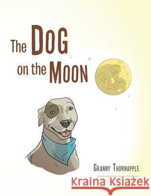 The Dog on the Moon Granny Thornapple 9781524605759 Authorhouse - książka
