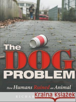 The Dog Problem: How Humans Ruined an Animal Richard Jergens 9781483480053 Lulu.com - książka