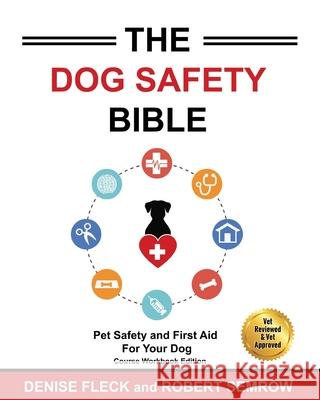 The Dog Safety Bible: Dog Safety and First Aid For Your Dog Denis Fleck Robert Semrow 9781949695045 Pet World Media Group - książka