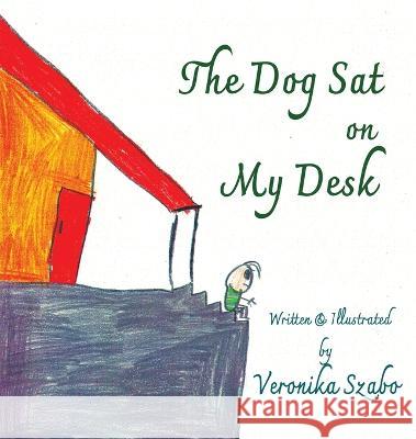 The Dog Sat on My Desk Veronika Szabo, Veronika Szabo 9780999383148 Tannhauser Gate Media Inc. - książka
