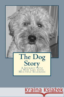 The Dog Story: A Journey into a New Life with Multiple Sclerosis Cavallo, Matt 9781477412992 Createspace - książka