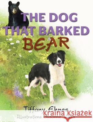 The Dog That Barked Bear: An Adventurous Tale of a Brave Dog and A Curious Bear for Ages 5-8 Tiffany Ehnes Susanne Valla 9781734052237 Argosian Publishing - książka