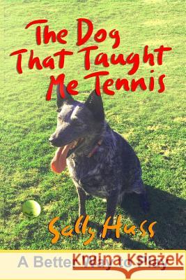 The Dog That Taught Me Tennis Sally Huss 9781945742101 Sally Huss Inc. - książka