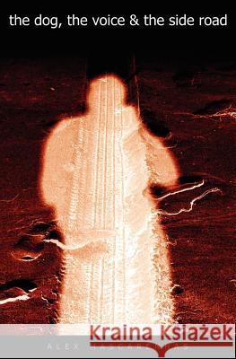 The dog, the voice & the side road Mascarenhas, Alex 9780985888121 Alex Mascarenhas - książka