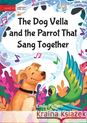 The Dog Vella and the Parrot That Sang Together Emily Potter, Fariza Dzatalin Nurtsani 9781922750068 Library for All - książka