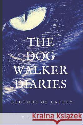 The Dog Walker Diaries: Legends of Laceby E. L. Maskell 9781724015983 Independently Published - książka