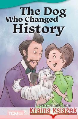 The Dog Who Changed History Susan Johnsto 9781087605487 Teacher Created Materials - książka