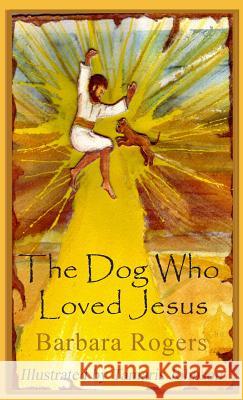 The Dog Who Loved Jesus Barbara Rogers Tamaris Johnson 9781936902187 Spiritbooks - książka