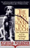 The Dog Who Loved Too Much: Tales, Treatments and the Psychology of Dogs Nicholas Dodman 9780553375268 Bantam Books