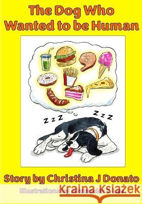 The Dog Who Wanted to be Human Alexander T Lee Christina J Donato  9781737086147 Left-Handed Author Publishing - książka