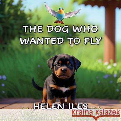 The Dog Who Wanted to Fly Helen Iles Helen Iles  9781922727732 Linellen Press - książka