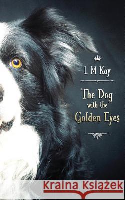 The Dog with the Golden Eyes L. M. Kay Andrew Campbell-Howes 9781540541895 Createspace Independent Publishing Platform - książka