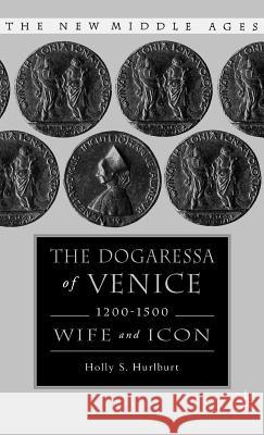 The Dogaressa of Venice, 1200-1500: Wives and Icons Hurlburt, H. 9780312294472 Palgrave MacMillan - książka