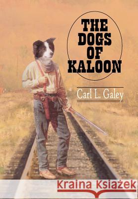 The Dogs of Kaloon Carl L. Galey 9781420882247 Authorhouse - książka