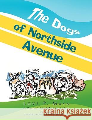 The Dogs of Northside Avenue Love P. Maya 9781441535023 Xlibris Corporation - książka