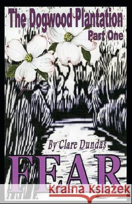 The Dogwood Plantation: Fear Clare Dundas 9781099742064 Independently Published - książka