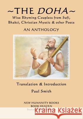 The Doha - Wise Rhyming Couplets from Sufi, Bhakti, Christian Mystic & other Poets: An Anthology Dadu                                     Rahim                                    Tahir Ghani 9781545113929 Createspace Independent Publishing Platform - książka