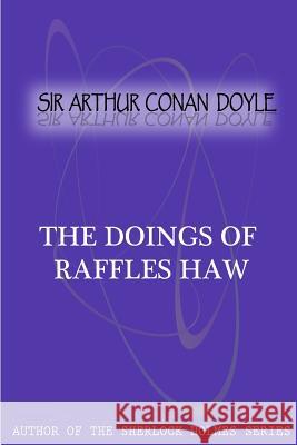 The Doings Of Raffles Haw Conan Doyle, Sir Arthur 9781477404553 Createspace - książka