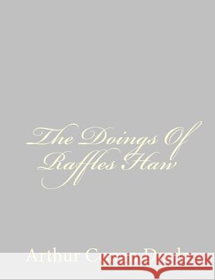 The Doings Of Raffles Haw Doyle, Arthur Conan 9781484824221 Createspace - książka