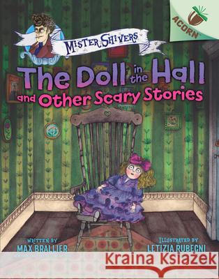 The Doll in the Hall and Other Scary Stories: An Acorn Book (Mister Shivers #3): Volume 3 Brallier, Max 9781338615456 Scholastic Inc. - książka
