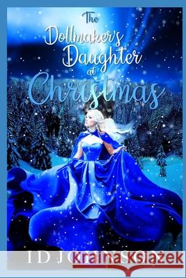 The Doll Maker's Daughter at Christmas Id Johnson 9781522894698 Createspace Independent Publishing Platform - książka