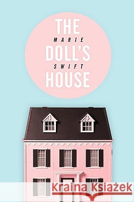 The Doll's House Marie Swift 9781452016801 AuthorHouse - książka