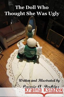 The Doll Who Thought She Was Ugly Laurie A. Perkins 9780359905676 Lulu.com - książka