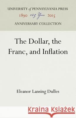 The Dollar, the Franc, and Inflation Eleanor Lansing Dulles 9781512821994 University of Pennsylvania Press Anniversary - książka