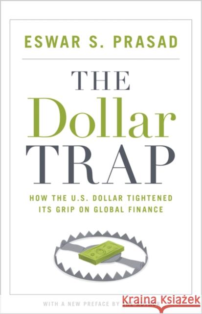 The Dollar Trap: How the U.S. Dollar Tightened Its Grip on Global Finance Eswar S. Prasad 9780691168524 Princeton University Press - książka