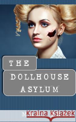 The Dollhouse Asylum Mary Gray (American University Washington District of Columbia USA) 9780998742663 Monster Ivy Publishing - książka