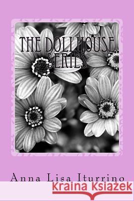 The Dollhouse Series: A Collection of Poetry Anna Lisa Iturrino 9781545472361 Createspace Independent Publishing Platform - książka