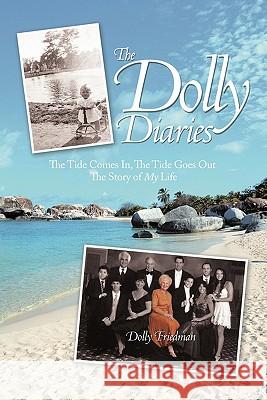 The Dolly Diaries: The Tide Comes In, The Tide Goes Out The Story of My Life Friedman, Dolly 9781456725549 Authorhouse - książka