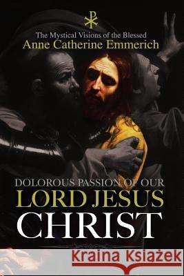 The Dolorous Passion of Our Lord Jesus Christ Anne Catherine Emmerich Clemens Brentano Burns Lambert 9781979368346 Createspace Independent Publishing Platform - książka