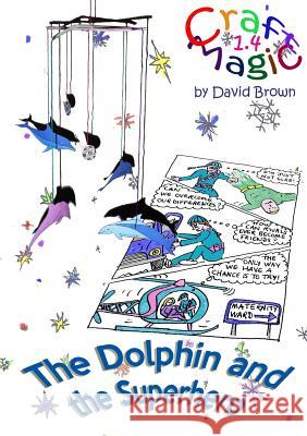 The Dolphin and the Superhero David Brown 9781326951061 Lulu.com - książka