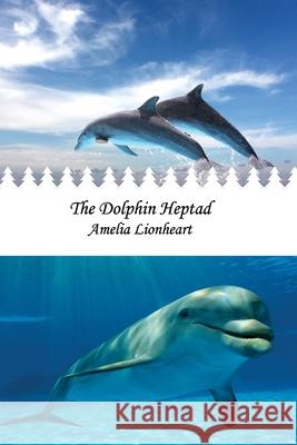 The Dolphin Heptad Amelia Lionheart 9780993749339 Pagemaster Publishing - książka