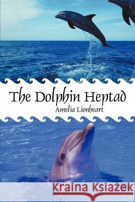 The Dolphin Heptad Amelia Lionheart 9781440180286  - książka