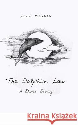 The Dolphin Law: A Short Story Collister, Linda 9781491811795 Authorhouse - książka