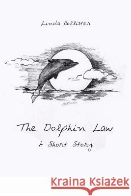 The Dolphin Law: A Short Story Collister, Linda 9781491811801 Authorhouse - książka