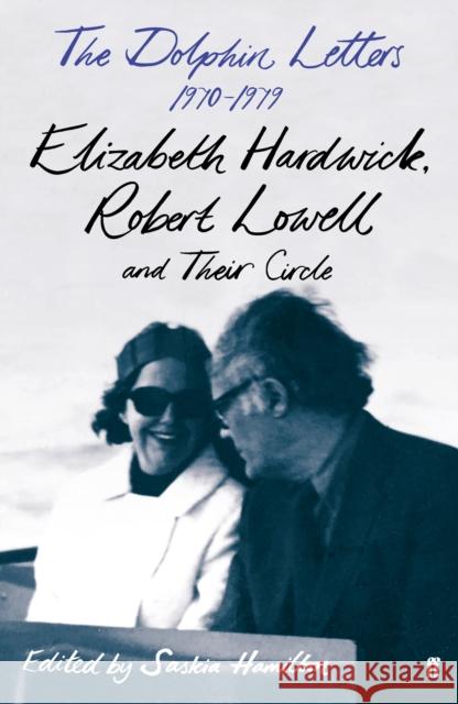 The Dolphin Letters, 1970–1979: Elizabeth Hardwick, Robert Lowell and Their Circle Elizabeth Hardwick 9780571357413 Faber & Faber - książka