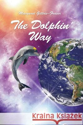 The Dolphin Way Margaret Gillrie-Fraser 9781508724346 Createspace Independent Publishing Platform - książka