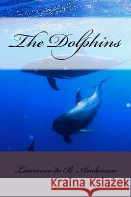 The Dolphins Laurence De B. Anderson 9781522908463 Createspace Independent Publishing Platform - książka