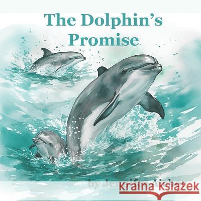 The Dolphin's Promise Jennifer Aicher   9798397211420 Independently Published - książka