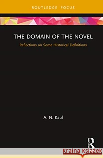 The Domain of the Novel: Reflections on Some Historical Definitions A. N. Kaul Mythili Kaul 9780367901295 Routledge Chapman & Hall - książka