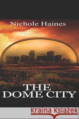 The Dome City Nichole Haines 9781731228857 Independently Published - książka
