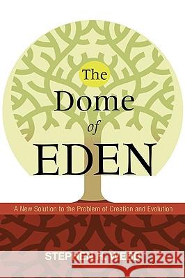 The Dome of Eden: A New Solution to the Problem of Creation and Evolution Webb, Stephen H. 9781606087411 Cascade Books - książka