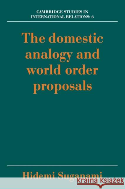 The Domestic Analogy and World Order Proposals Hidemi Suganami 9780521055055 Cambridge University Press - książka