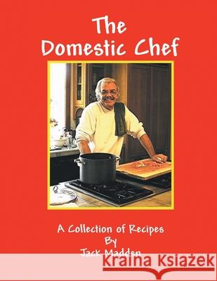 The Domestic Chef: A Collection of Recipes Jack Madden 9781778834455 Bookside Press - książka