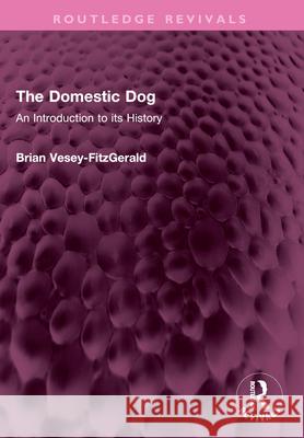 The Domestic Dog: An Introduction to its History Brian Vesey-FitzGerald 9781032626383 Routledge - książka