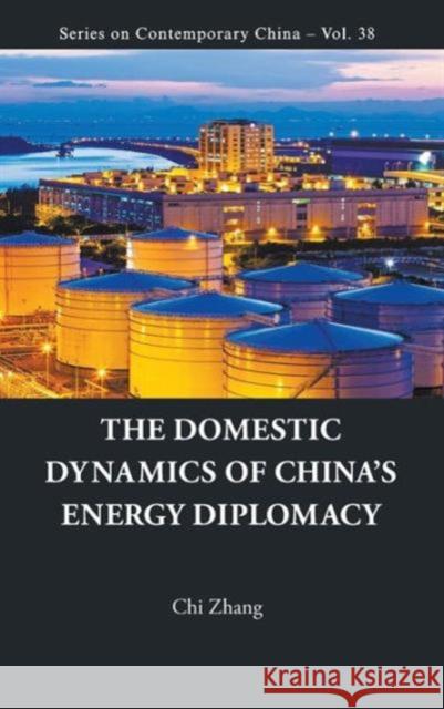 The Domestic Dynamics of China's Energy Diplomacy Chi Zhang 9789814696739 World Scientific Publishing Company - książka