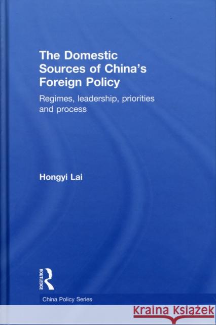 The Domestic Sources of China's Foreign Policy: Regimes, Leadership, Priorities and Process Hongyi, Lai 9780415562379 Taylor & Francis - książka